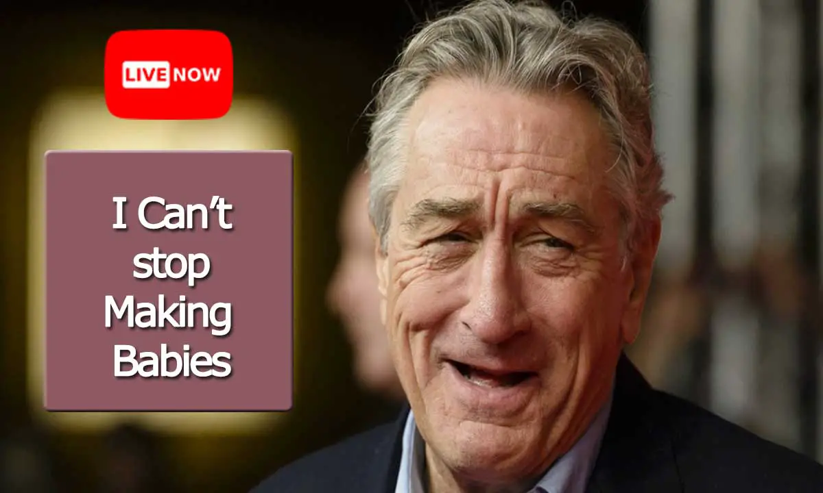 'I Can't Stop Making Babies' Robert De Niro Reveals He's Now a Dad for the 7th Time